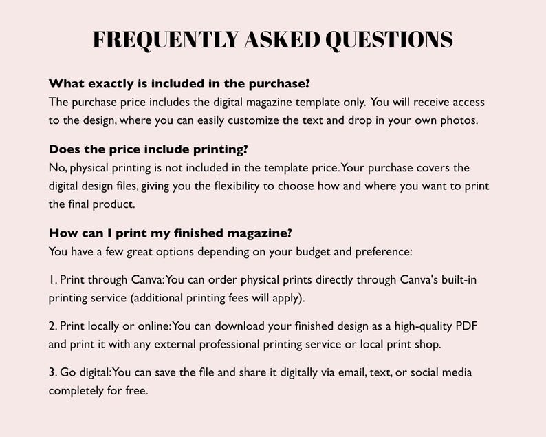 May include: A digital magazine template information sheet with a light pink background and black text. The heading reads FREQUENTLY ASKED QUESTIONS, followed by details regarding purchase inclusions, printing services, and digital sharing options.