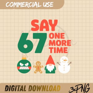 Peut inclure: Graphique numérique à télécharger avec le texte "SAY ONE MORE TIME" et le chiffre "67". L'image comprend des illustrations sur le thème de Noël : une boule de Noël, un bonhomme en pain d'épices, un gnome et un bonhomme de neige. Les mots "COMMERCIAL USE" et "DIGITAL DOWNLOAD" sont également présents.