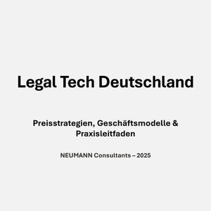 Könnte beinhalten: Weißer Hintergrund mit dem Text "Legal Tech Deutschland" in Schwarz. Darunter steht in kleinerer Schrift "Preisstrategien, Geschäftsmodelle & Praxisleitfaden." Am unteren Rand steht "NEUMANN Consultants - 2025."