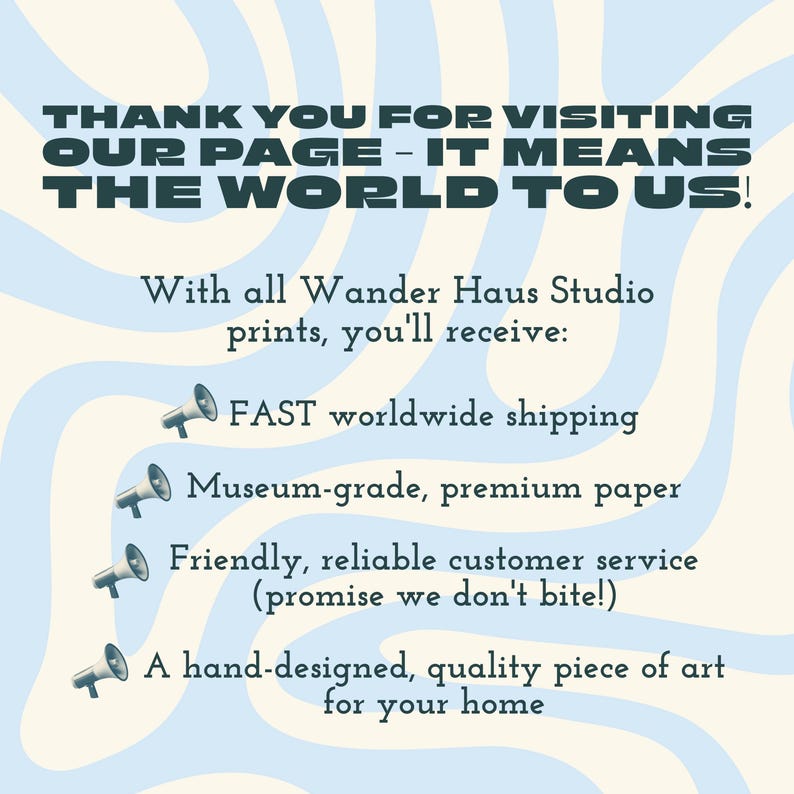 May include: A light blue and cream-colored poster with the text "THANK YOU FOR VISITING OUR PAGE - IT MEANS THE WORLD TO US!". The poster also lists benefits of Wander Haus Studio prints, including museum-grade paper and quality art.