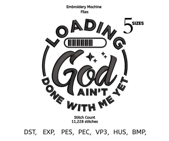 Loading God Ain’t Done With Me Yet Embroidery File | Faith Quote Machine Design | Christian Embroidery Pattern | Instant Download