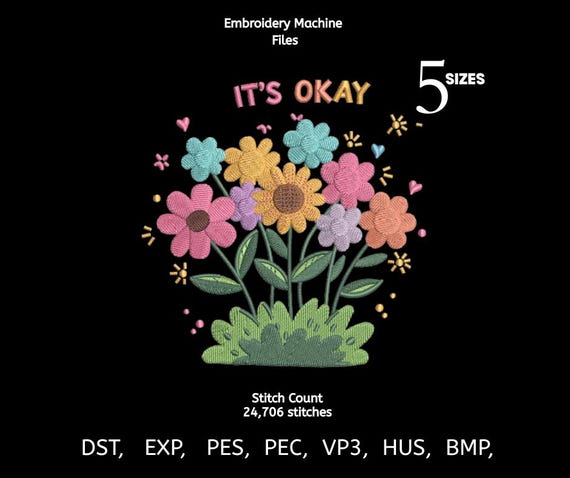 It’s Okay Floral Embroidery Design | Mental Health Quote Machine Embroidery File | Cute Flower Pattern | 5 Sizes | DST PES EXP VP3