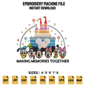May include: An embroidery machine file design featuring a castle, a Mickey Mouse head silhouette, and six cartoon character faces. The text reads EMBROIDERY MACHINE FILE, INSTANT DOWNLOAD, MAKING MEMORIES TOGETHER, and SIZES: 4' 5' 6' 7' 8.