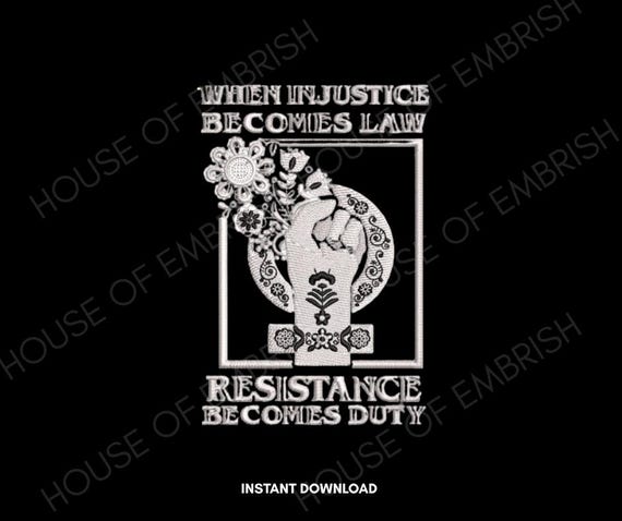 Resistance Quote Embroidery Design | When Injustice Becomes Law | Raised Fist Art | Machine Embroidery File | 5 Sizes | DST PES VP3