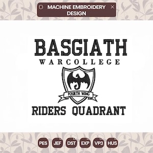 May include: A black machine embroidery design featuring the text BASGIATH WARCOLLEGE and RIDERS QUADRANT with a central shield emblem containing a dragon silhouette and a banner reading FOURTH WING. The file formats PES, JEF, DST, EXP, VP3, HUS are listed.