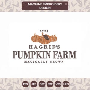 May include: A machine embroidery design featuring three orange pumpkins with brown stems and a leaf. The text reads 1989, HAGRID'S PUMPKIN FARM, and MAGICALLY GROWN. The design includes file format labels PES, JEF, DST, EXP, VP3, and HUS at the bottom.