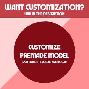May include: A graphic with text on a pink and red background. The text reads "WANT CUSTOMIZATION? LINK IN THE DESCRIPTION" at the top. A large red circle in the center says "CUSTOMIZE PREMADE MODEL SKIN TONE, EYE COLOR, HAIR COLOR".