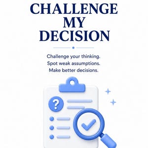 May include: A white clipboard with blue accents featuring a question mark icon, horizontal lines, and a blue magnifying glass with a checkmark. The text reads: CHALLENGE MY DECISION. Challenge your thinking. Spot weak assumptions. Make better decisions.