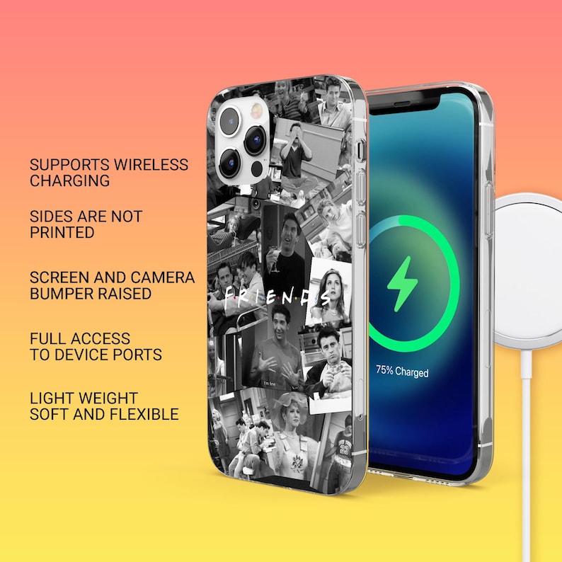 May include: Clear phone case featuring a black and white collage of images with the word "FRIENDS". The phone case is shown next to a phone with a charging screen. Text on the left side of the case reads: "SUPPORTS WIRELESS CHARGING".