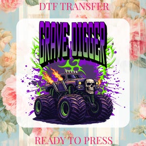 May include: A DTF transfer featuring a monster truck design with the text "GRAVE DIGGER". The truck is black and purple with a skull grill, flames, and large tires. The background has purple paint splatters and green accents. The words "READY TO PRESS" are at the bottom.