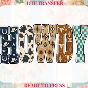 May include: A DTF transfer graphic featuring the word HOWDY in large block letters. Each letter has a unique pattern: navy blue with cowboy hats and horseshoes, black and white cow print, tan geometric print, brown with skulls and cacti, and teal checkerboard.