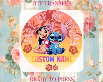 May include: A DTF transfer featuring Lilo and Stitch with the text "PART OF MY OHANA" and "CUSTOM NAME". The design includes a tropical sunset background with palm trees and hibiscus flowers. The words "READY TO PRESS" are also included.