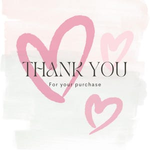 May include: A watercolor-style graphic with three pink hearts and the words "THANK YOU" in a serif font. Below, the text reads "For your purchase" in a smaller font, all set against a soft, textured background.