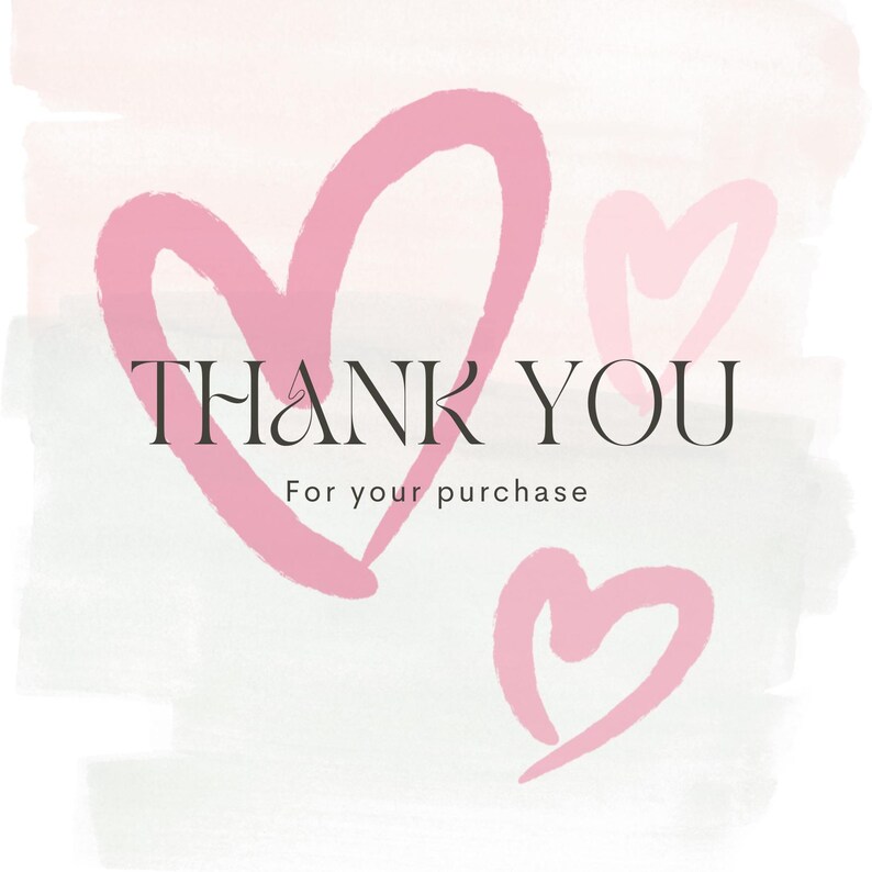 May include: A watercolor-style graphic with three pink hearts and the words "THANK YOU" in a serif font. Below, the text reads "For your purchase" in a smaller font, all set against a soft, textured background.