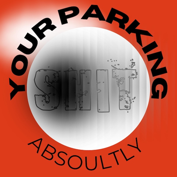 Funny your parking sht sticker- digital prints parking sht sticker