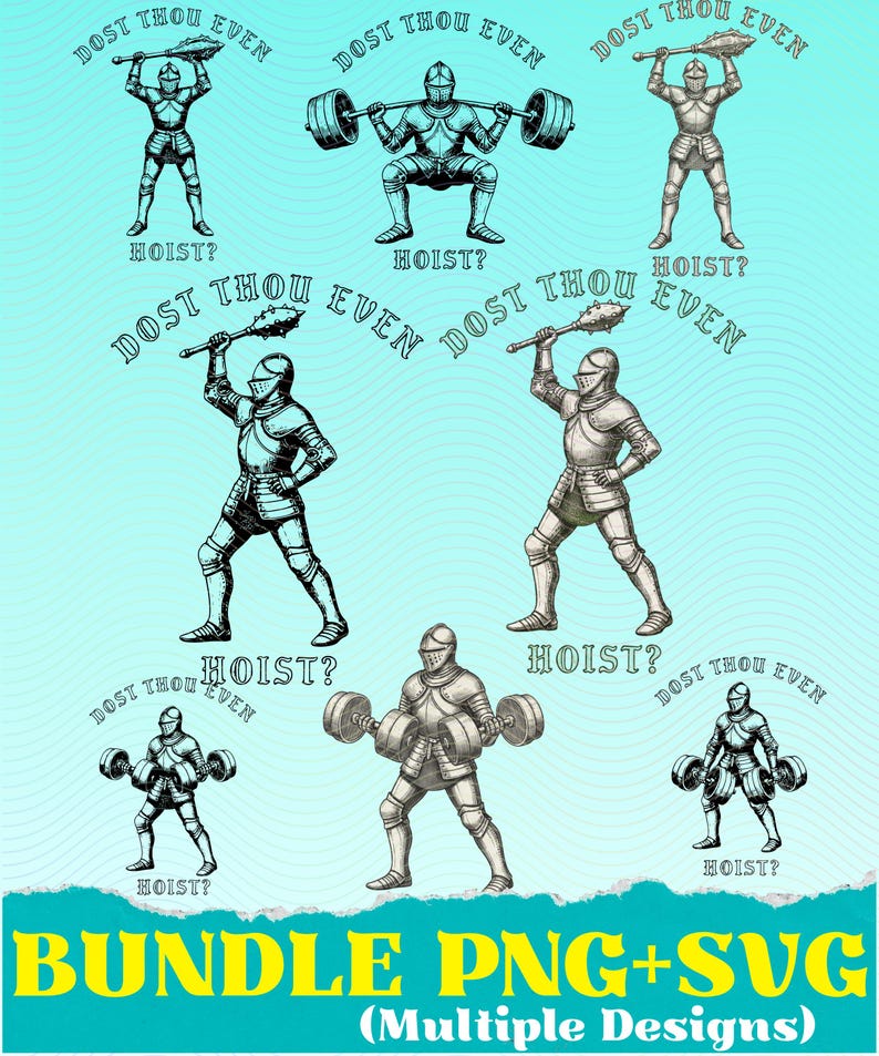 May include: A digital art bundle featuring multiple designs of a knight in armor lifting weights or weapons. The phrase "DOST THOU EVEN HOIST?" is repeated around the images. The text "BUNDLE PNG+SVG (Multiple Designs)" is at the bottom.