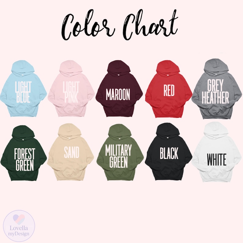 May include: A color chart displays ten hooded sweatshirts in various colors, including light blue, light pink, maroon, red, grey heather, forest green, sand, military green, black, and white. The text "Color Chart" is at the top.