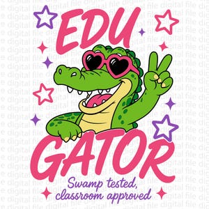 May include: A graphic illustration of a green alligator wearing pink heart-shaped sunglasses and making a peace sign. The text reads EDU GATOR and Swamp tested, classroom approved, surrounded by purple and pink stars on a white background.