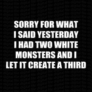 Può includere: Un design grafico nero con il testo bianco: SORRY FOR WHAT I SAID YESTERDAY I HAD TWO WHITE MONSTERS AND I LET IT CREATE A THIRD. Lo sfondo è costituito da un motivo ripetitivo delle parole digital file in un carattere grigio scuro.