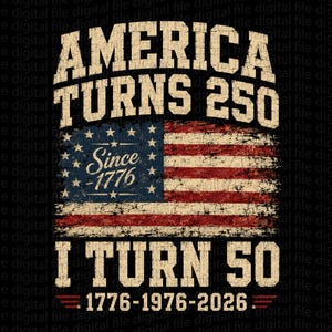 May include: A distressed design featuring the text "AMERICA TURNS 250" above a vintage American flag graphic. Below, it reads "I TURN 50" with the years 1776-1976-2026. The design uses a patriotic color scheme of red, white, and blue.