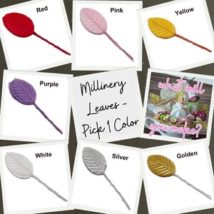 May include: Assortment of millinery leaves in various colors, including red, pink, yellow, purple, white, silver, and golden. The image includes the text "Millinery Leaves - Pick 1 Color" and "what will you make?"