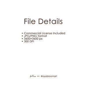 Może przedstawiać: Białe tło z tekstem "File Details" w brązowej czcionce. Wypunktowania wymieniają "Commercial License Included", "format JPG/PNG", "3600x3600 px" i "300 DPI". Tekst "follow me @ayabloomart" znajduje się na dole.