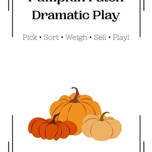 May include: A white sign with black decorative borders featuring the text Pumpkin Patch Dramatic Play and Pick &bull; Sort &bull; Weigh &bull; Sell &bull; Play! Below the text are three illustrated pumpkins in shades of orange and light tan with brown stems.