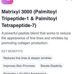 Peut inclure: Image avec texte: Matrixyl 3000, un m&eacute;lange de peptides. Avantages cl&eacute;s: r&eacute;duit les rides, am&eacute;liore la fermet&eacute; de la peau, augmente l'&eacute;lasticit&eacute;, favorise une apparence jeune, et hydrate la peau. Anti-&Acirc;ge.