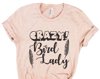 Crazy Bird Lady Shirt Bird Lover Gift Cute Bird Gifts for Her Pet Bird Tee Bird Owner Bird Mama Tee Birdie Shirt