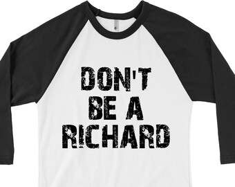 Don't Be A Richard D*ck Shirt Funny College Men's Tee Shirt Joke Gift Shirts Offensive Shirt Sarcasm Shirt