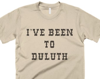 The Great Outdoors T-Shirt I've Been To Duluth Shirt John Candy Gifts for him Shirt Hilarious Camping Tshirt Men Women Gift Tees