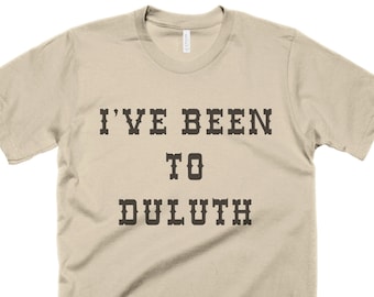 The Great Outdoors T-Shirt I've Been To Duluth Shirt John Candy Gifts for him Shirt Hilarious Camping Tshirt Men Women Gift Tees