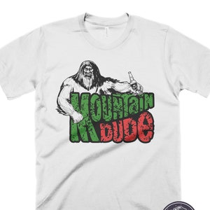 Mountain Dude Shirt Bigfoot T-Shirt Sasquatch Shirt Camping Shirt Funny Bigfoot tshirt Mens Mountain Shirt Gifts for Him