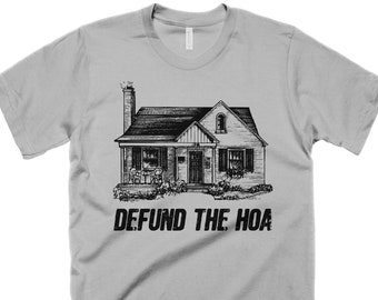 Defund the HOA T-Shirt Funny Homeowner Association Fees Tshirt Welcome to the Neighborhood Gift Joke Shirt Mens House Shirt