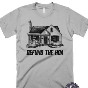Defund the HOA T-Shirt Funny Homeowner Association Fees Tshirt Welcome to the Neighborhood Gift Joke Shirt Mens House Shirt