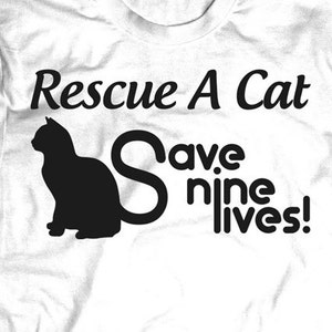 Rescue a Cat Tshirts Funny Cat Tshirt Adopt A Cat Save Nine Lives Cat ...