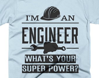I'm An Engineer Whats Your Super Power T-Shirt, Engineer Gifts