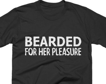 Bearded For Her Pleasure T Shirt Funny TShirts Beard Shirt Mens Tshirt Funny Tees Beard Kit Lumberjack Party Anniversary Gifts For Men