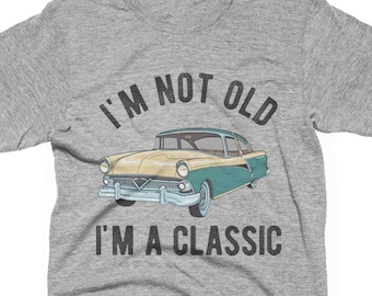I'm Not Old I'm a Classic T-Shirt, Vintage Humor Graphic Tee, Retro Sarcastic Birthday Gift