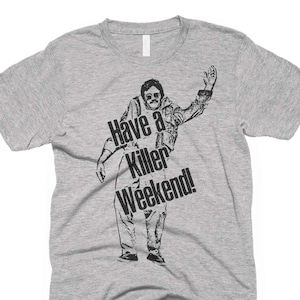Have a Killer Weekend T-Shirt, Funny Vintage Movie Shirts, Beer Shirt, Funny Party Shirt, Tank Top, Hoodie