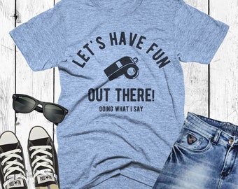 Let's Have Fun Out There T-Shirt, Funny Coach Shirt, Physical Education Teacher Shirts, Mens, Womens Tshirts, Gifts