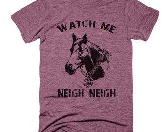 Horse Shirt, Watch Me Neigh Neigh Shirt, Horse Riding Shirt, Gifts