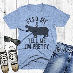 Hippo Mama T-Shirt, Feed Me and Tell Me I'm Pretty, Animal Lover Tee