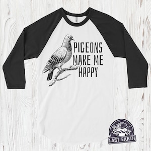 Pigeons Make Me Happy T-Shirt, Funny Pigeon Tshirt, Pigeon Whisperer Shirt, Mens, Womens, Kids Tshirts