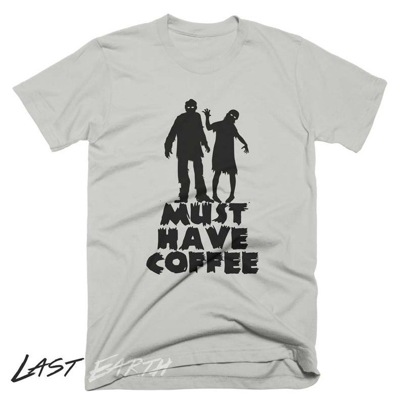Coffee Zombies T Shirt Must Have Coffee Funny Tees Gifts For Coffee Lovers Zombie T Shirt Walking Dead Mens T Shirt Womens T Shirt image 1