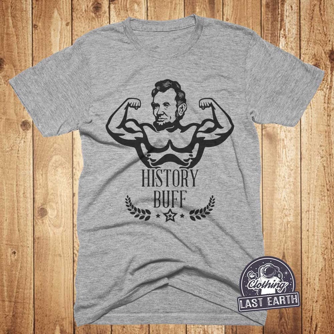History Buff Tshirt Abe Lincoln Shirt Student Teacher Etsy