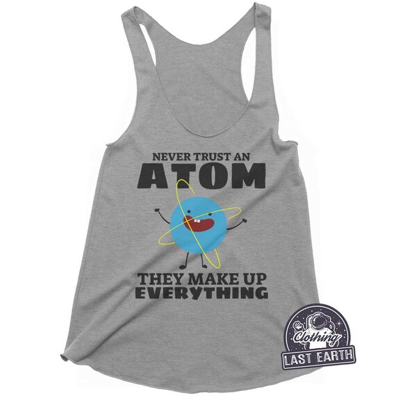 Never Trust An Atom They Make Up Everything Science T Shirt T-Shirt