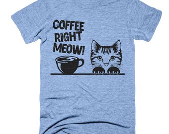 Coffee Right Meow Shirt, Funny Cat Shirt, Funny Coffee Shirt, Cat T Shirt, Cat Slogan Shirts, Coffee Gifts