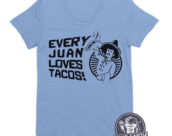 Every Juan Loves Tacos T Shirt Funny Foodie T Shirt Taco Tees Funny Tee Shirt Mexican Food T Shirt Ladies T Shirt Mens Tees Spanish Humor