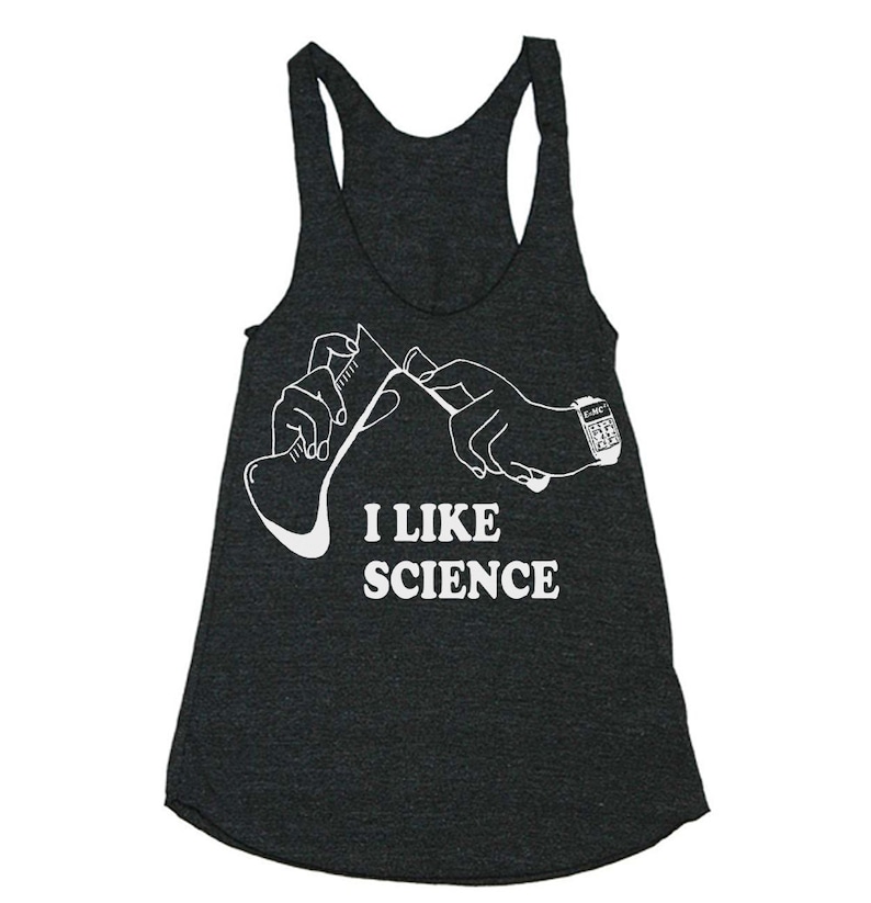 May include: A dark gray tank top with a white graphic of two hands holding a beaker and a calculator with the text "I LIKE SCIENCE".